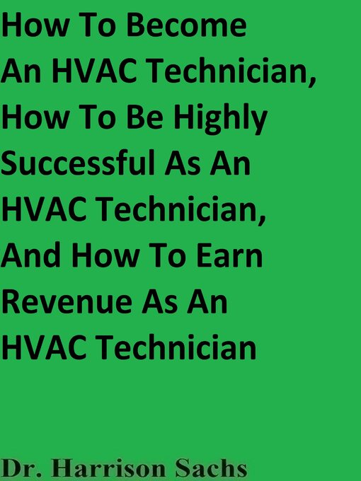 Title details for How to Become an HVAC Technician, How to Be Highly Successful As an HVAC Technician, and How to Earn Revenue As an HVAC Technician by Dr. Harrison Sachs - Wait list